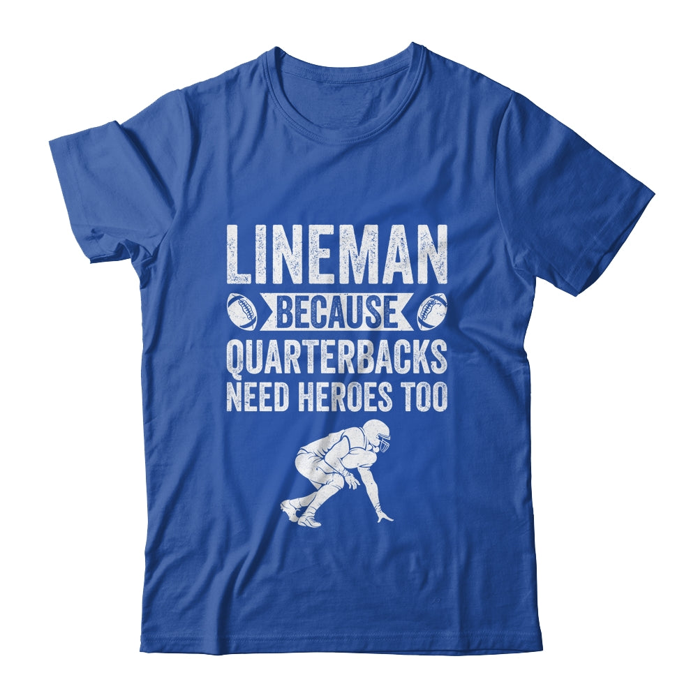 Lineman Because Quarterbacks Need Heroes American Football Shirt & Hoodie | teecentury