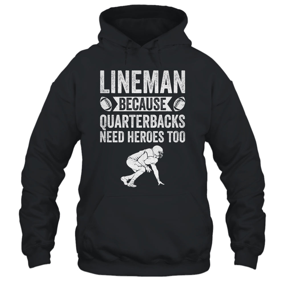 Lineman Because Quarterbacks Need Heroes American Football Shirt & Hoodie | teecentury