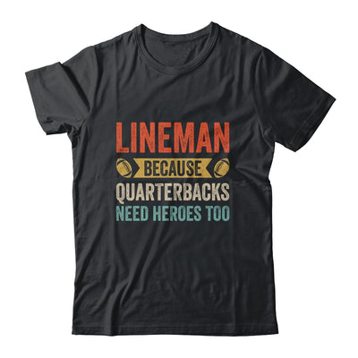 Lineman Because Quarterbacks Need Heroes Football Linemen Shirt & Hoodie | teecentury