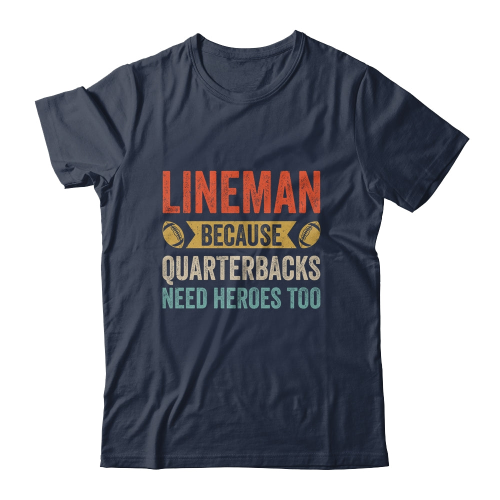 Lineman Because Quarterbacks Need Heroes Football Linemen Shirt & Hoodie | teecentury