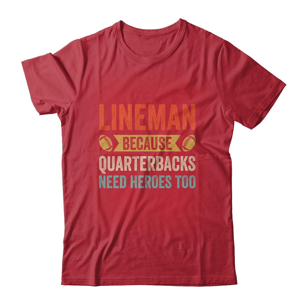 Lineman Because Quarterbacks Need Heroes Football Linemen Shirt & Hoodie | teecentury