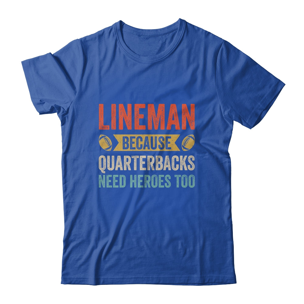 Lineman Because Quarterbacks Need Heroes Football Linemen Shirt & Hoodie | teecentury