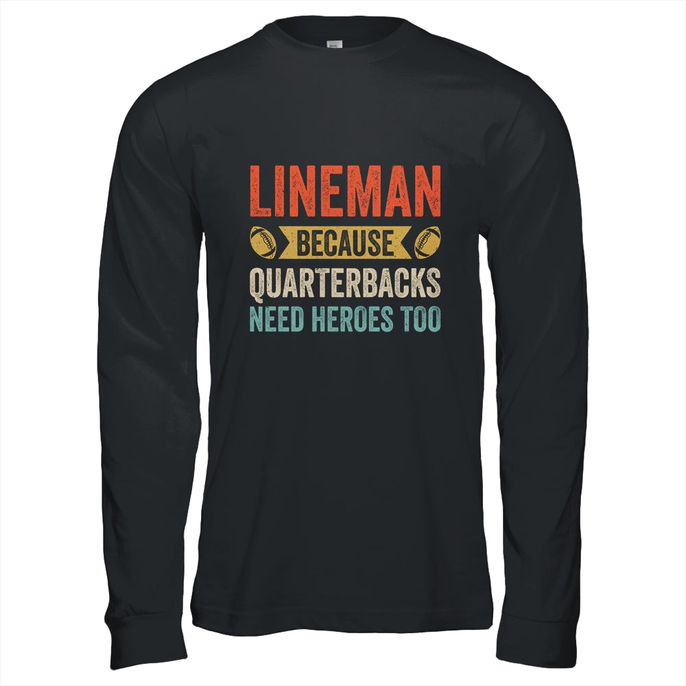 Lineman Because Quarterbacks Need Heroes Football Linemen Shirt & Hoodie | teecentury