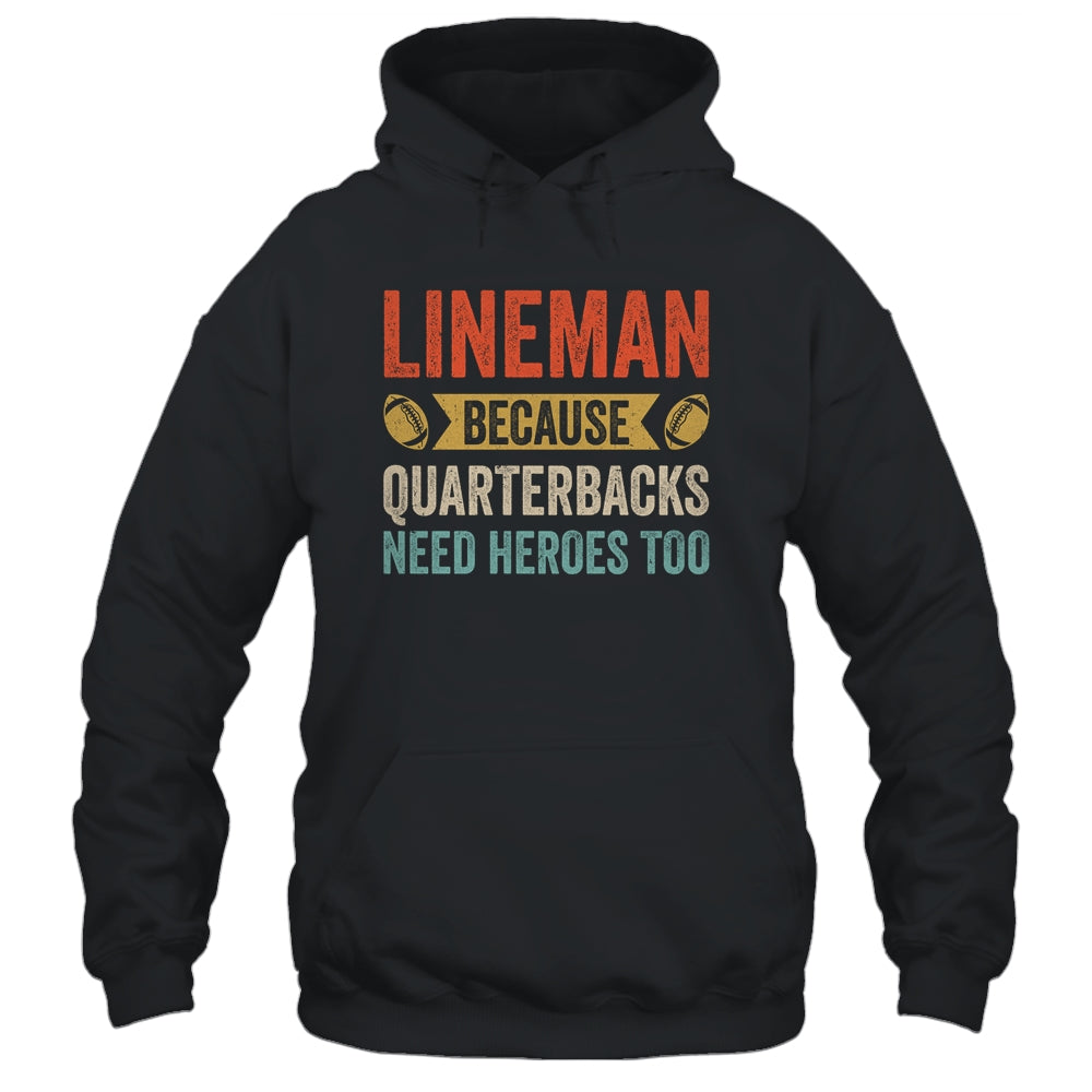 Lineman Because Quarterbacks Need Heroes Football Linemen Shirt & Hoodie | teecentury