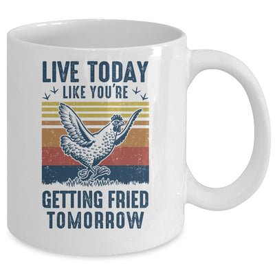 Live Today Like You're Getting Fried Tomorrow Chicken Funny Mug Coffee Mug | Teecentury.com