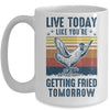 Live Today Like You're Getting Fried Tomorrow Chicken Funny Mug Coffee Mug | Teecentury.com