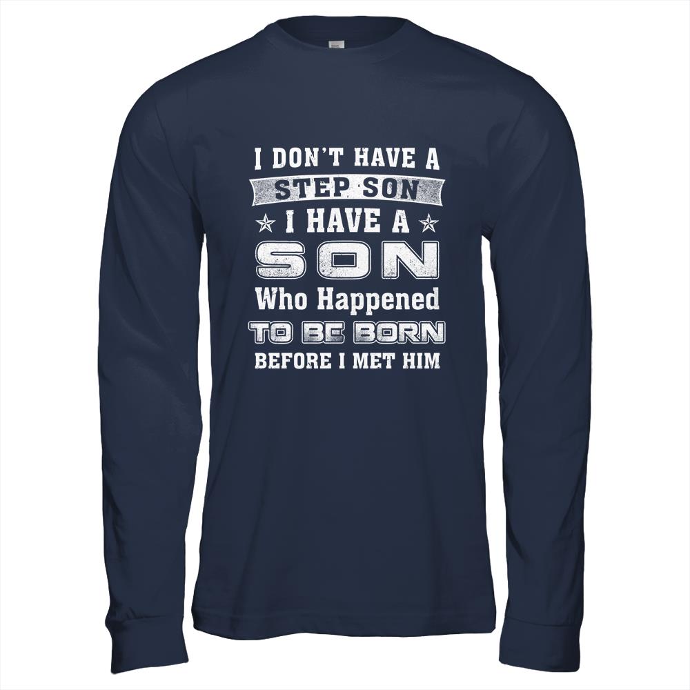 I Don't Have A Step Son I Have A Son Dad Mom T-Shirt & Hoodie | Teecentury.com