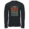 Love Black People Like You Love Black Culture Vintage T-Shirt & Hoodie | Teecentury.com