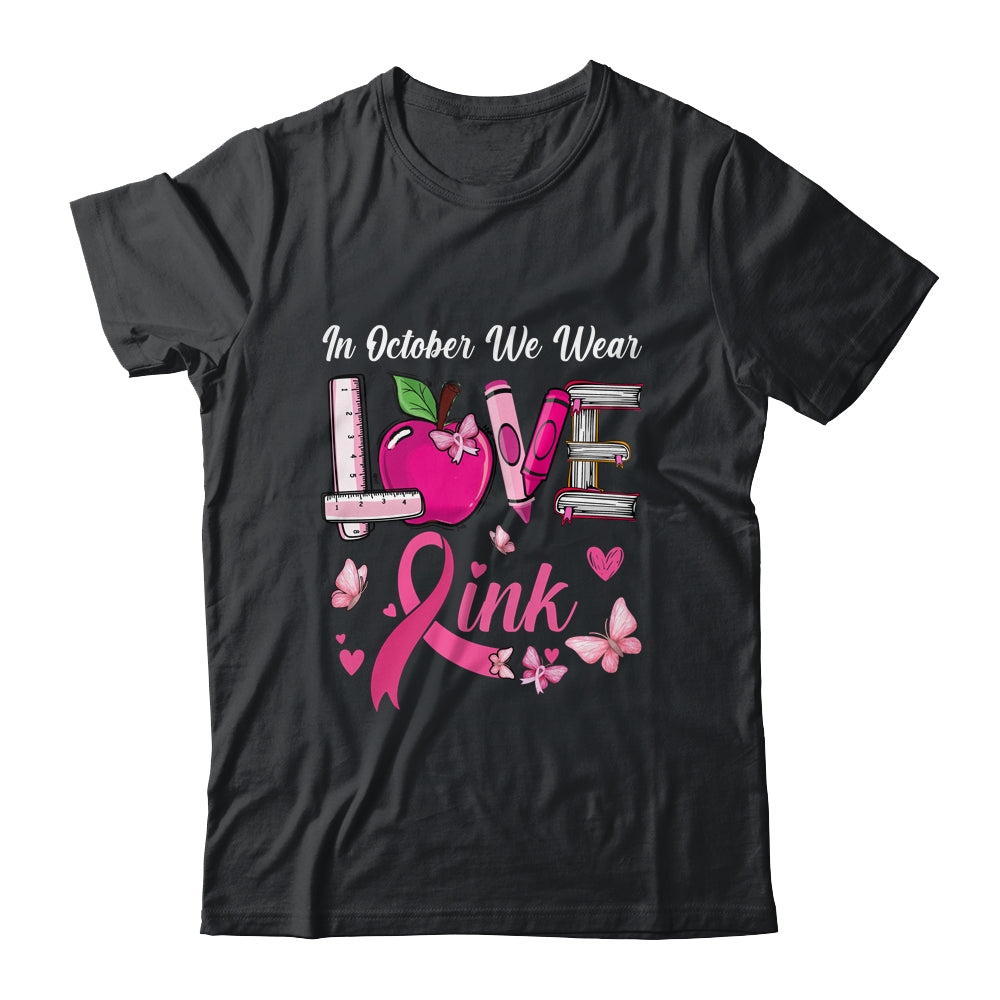 Love In October We Wear Pink Teacher Breast Cancer Awareness Shirt & Hoodie | teecentury