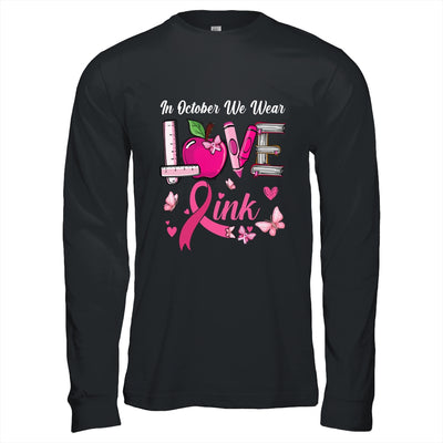 Love In October We Wear Pink Teacher Breast Cancer Awareness Shirt & Hoodie | teecentury