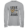 Love Like Jesus Valentines Day Heart Leopard For Women T-Shirt & Hoodie | Teecentury.com