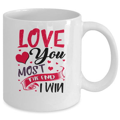 Love You Most The End I Win Valentine Day Gifts For Him Her Mug Coffee Mug | Teecentury.com