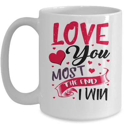 Love You Most The End I Win Valentine Day Gifts For Him Her Mug Coffee Mug | Teecentury.com