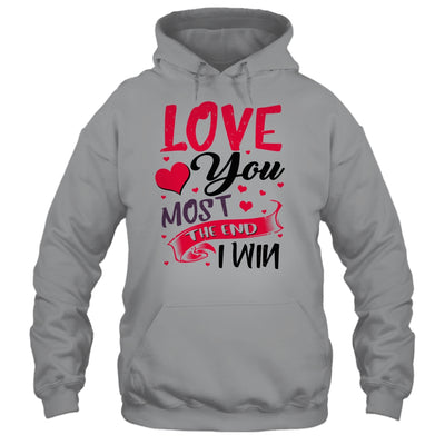 Love You Most The End I Win Valentine Day Gifts For Him Her T-Shirt & Hoodie | Teecentury.com