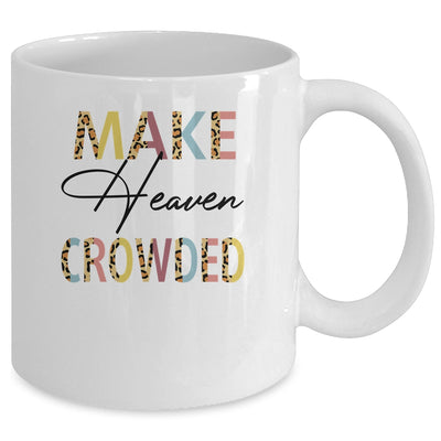 Make Heaven Crowded Christian Faith In Jesus Mug Coffee Mug | Teecentury.com