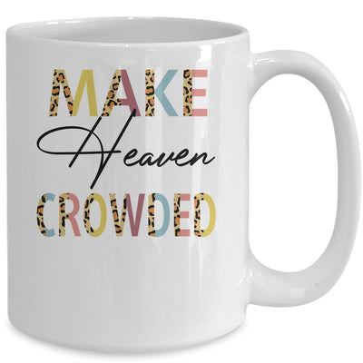 Make Heaven Crowded Christian Faith In Jesus Mug Coffee Mug | Teecentury.com