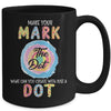 Make Your Mark Dot Day See Where It Takes You The Dot Mug Coffee Mug | Teecentury.com