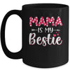 Mama Is My Bestie Funny Mommy Life Quotes Mothers Day Kids Mug Coffee Mug | Teecentury.com