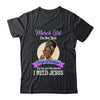 March Girl I'm The Girl Who Knows I Need Jesus Birthday T-Shirt & Tank Top | Teecentury.com