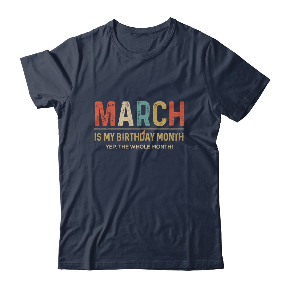 March Is My Birthday Month Yep The Whole Month Funny T-Shirt & Tank Top | Teecentury.com
