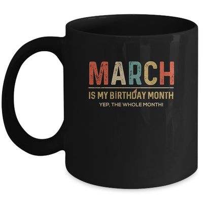 March Is My Birthday Month Yep The Whole Month Funny Mug Coffee Mug | Teecentury.com