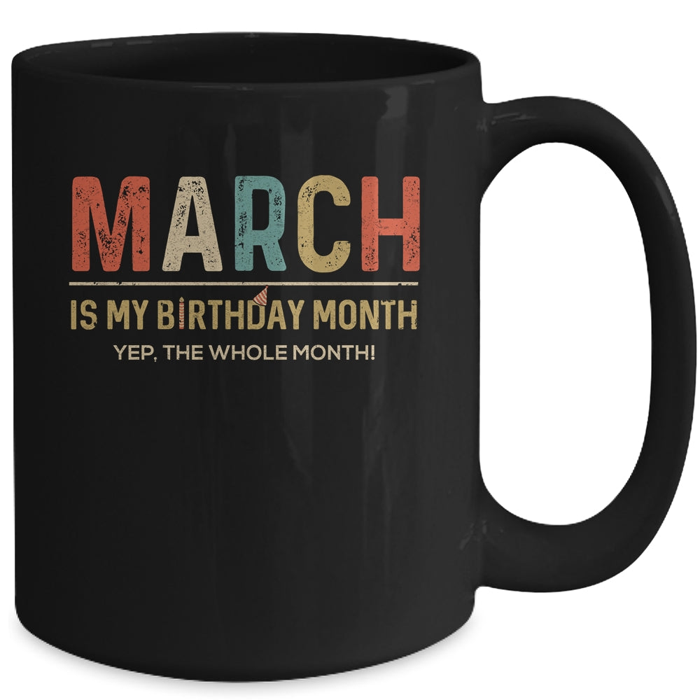 March Is My Birthday Month Yep The Whole Month Funny Mug Coffee Mug | Teecentury.com