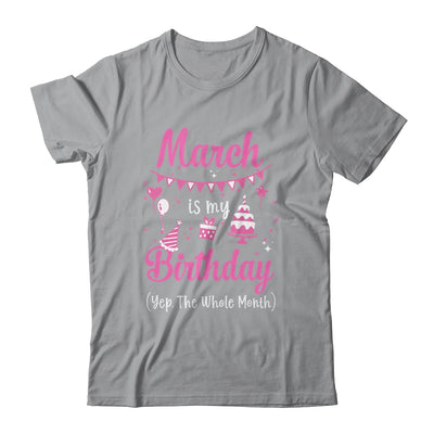 March Is My Birthday Month Yep The Whole Month Girl T-Shirt & Hoodie | Teecentury.com