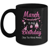 March Is My Birthday Month Yep The Whole Month Girl Mug Coffee Mug | Teecentury.com