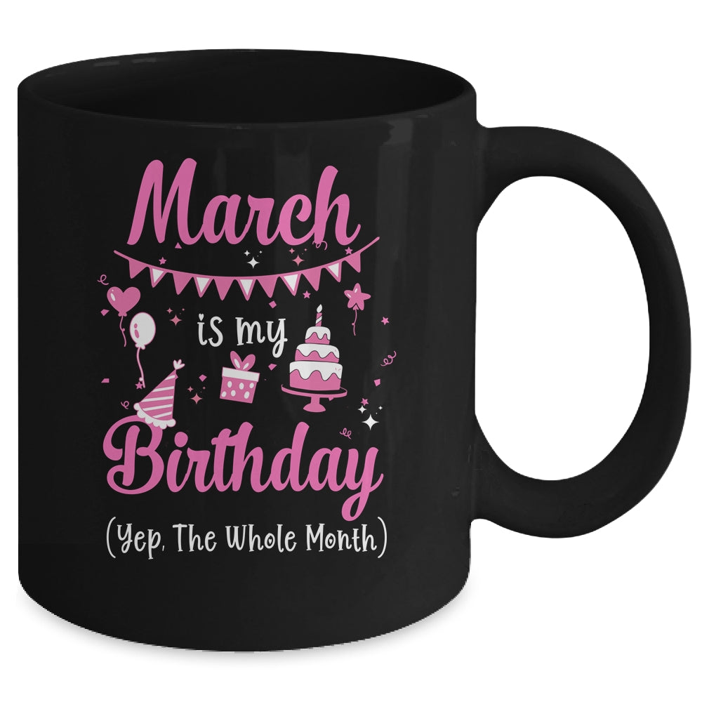 March Is My Birthday Month Yep The Whole Month Girl Mug Coffee Mug | Teecentury.com