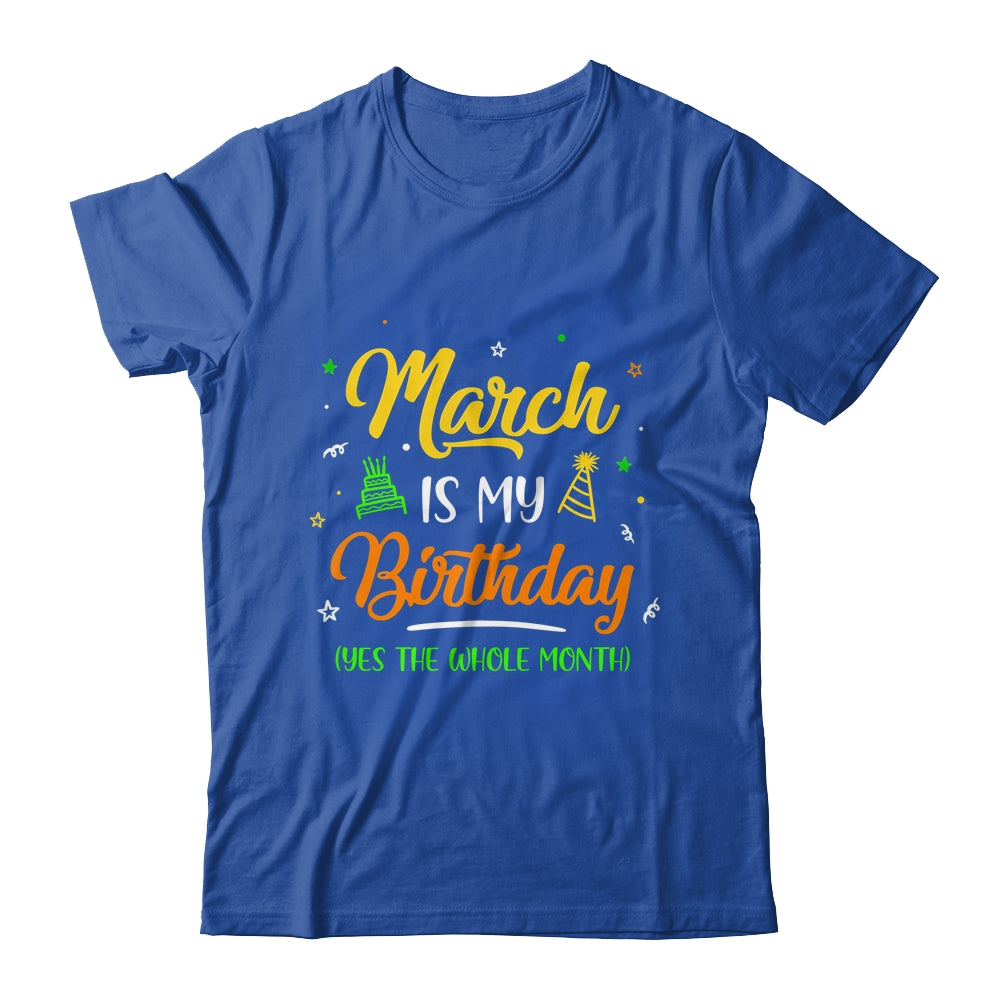 March Is My Birthday The Whole Month March Birthday Shirt & Tank Top | teecentury