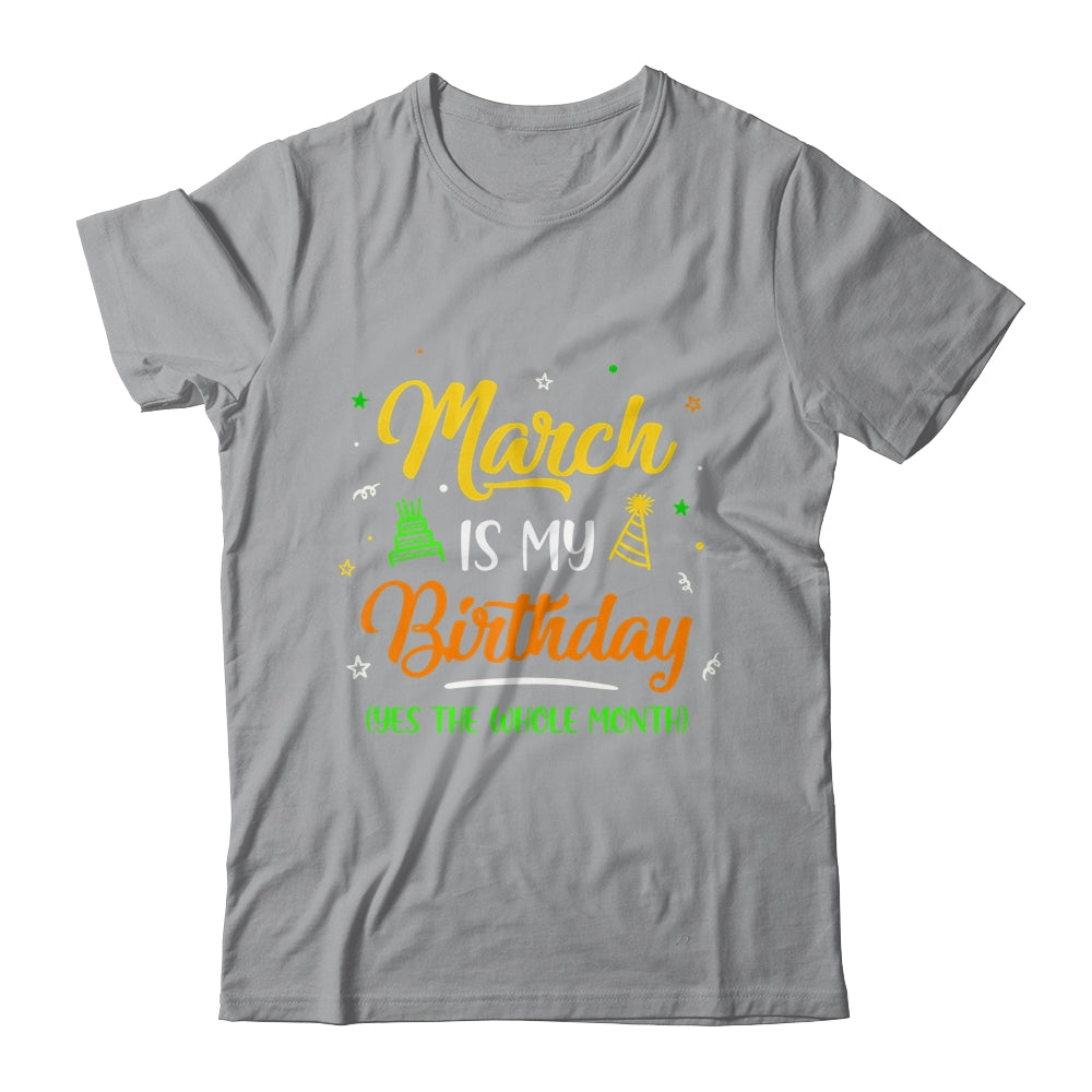 March Is My Birthday The Whole Month March Birthday Shirt & Tank Top | teecentury