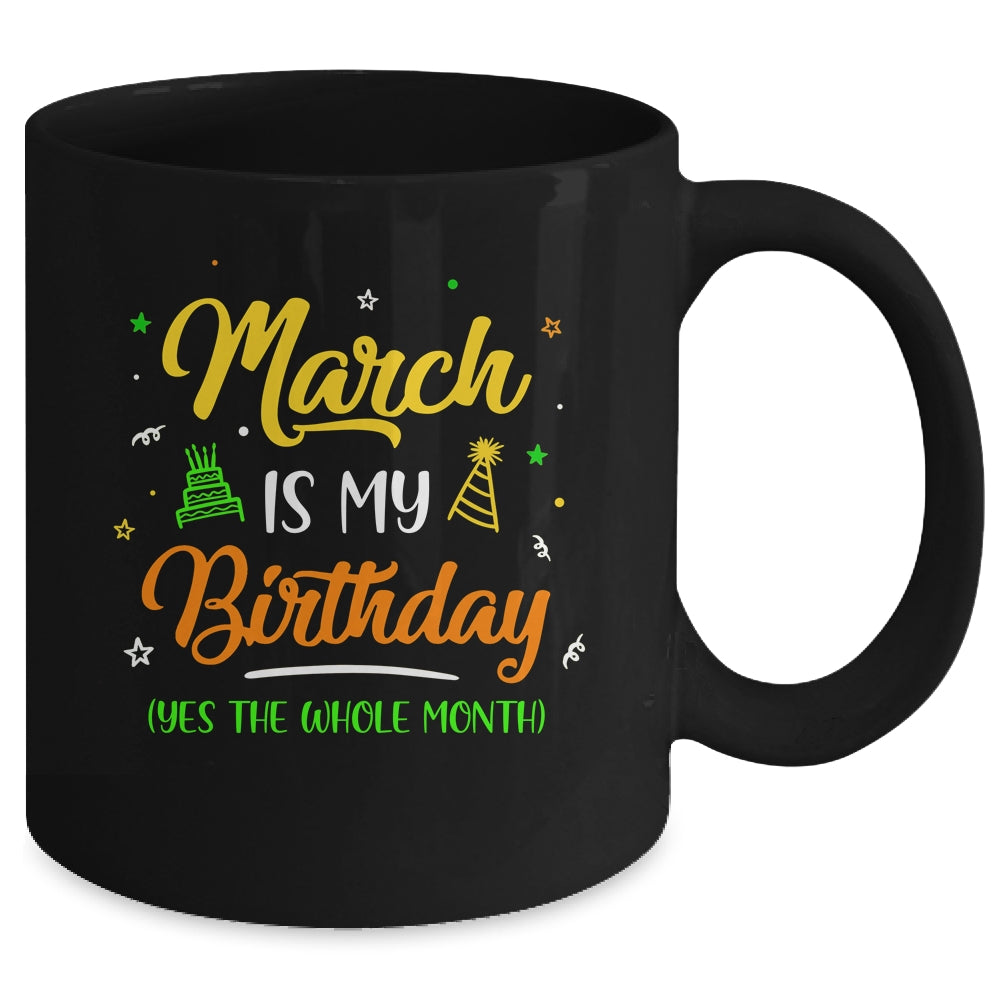 March Is My Birthday The Whole Month March Birthday Mug | teecentury