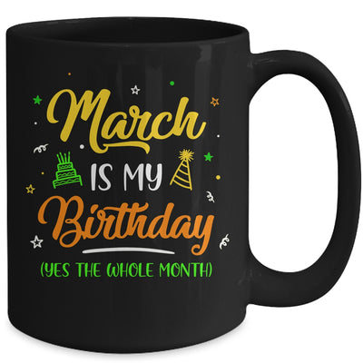 March Is My Birthday The Whole Month March Birthday Mug | teecentury