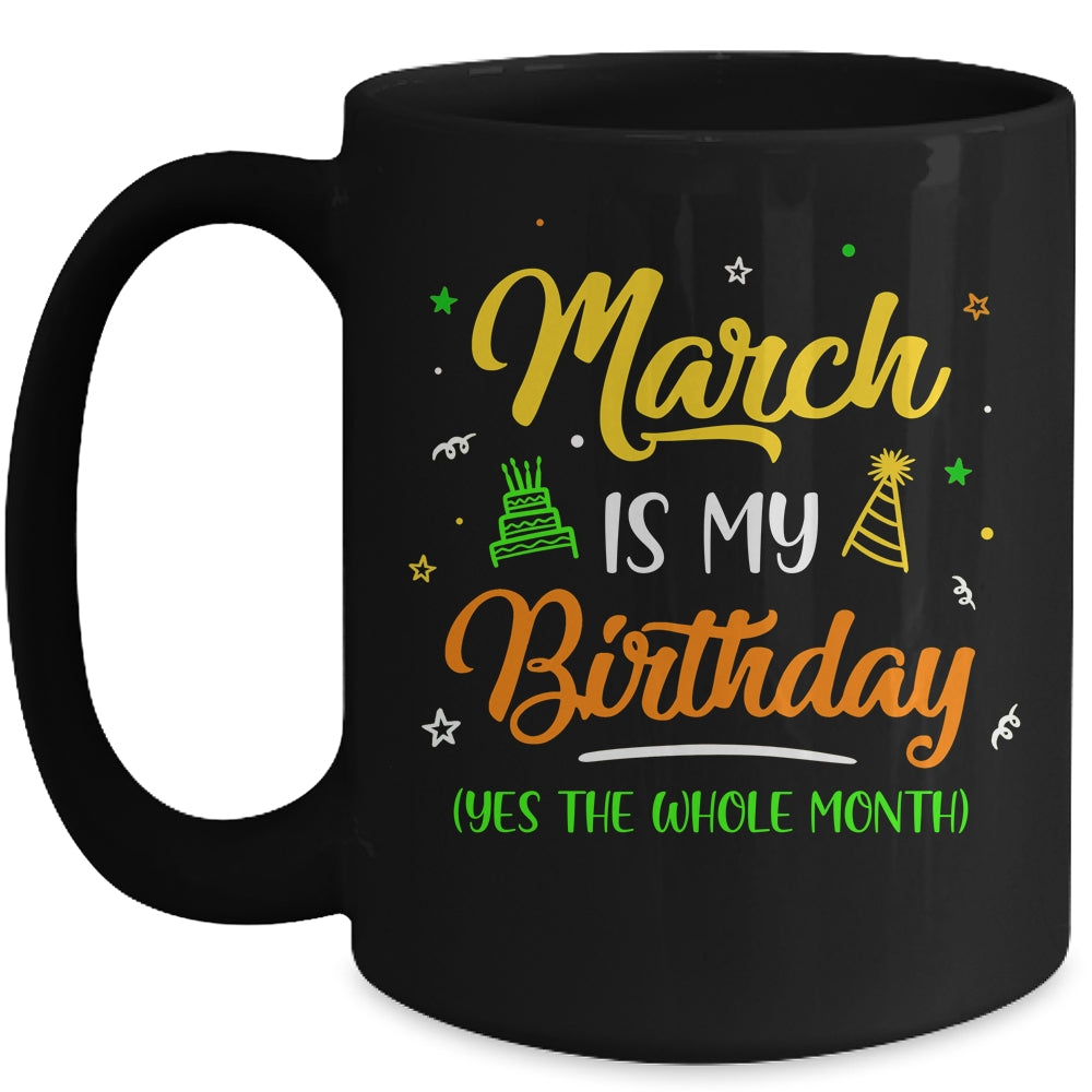March Is My Birthday The Whole Month March Birthday Mug | teecentury