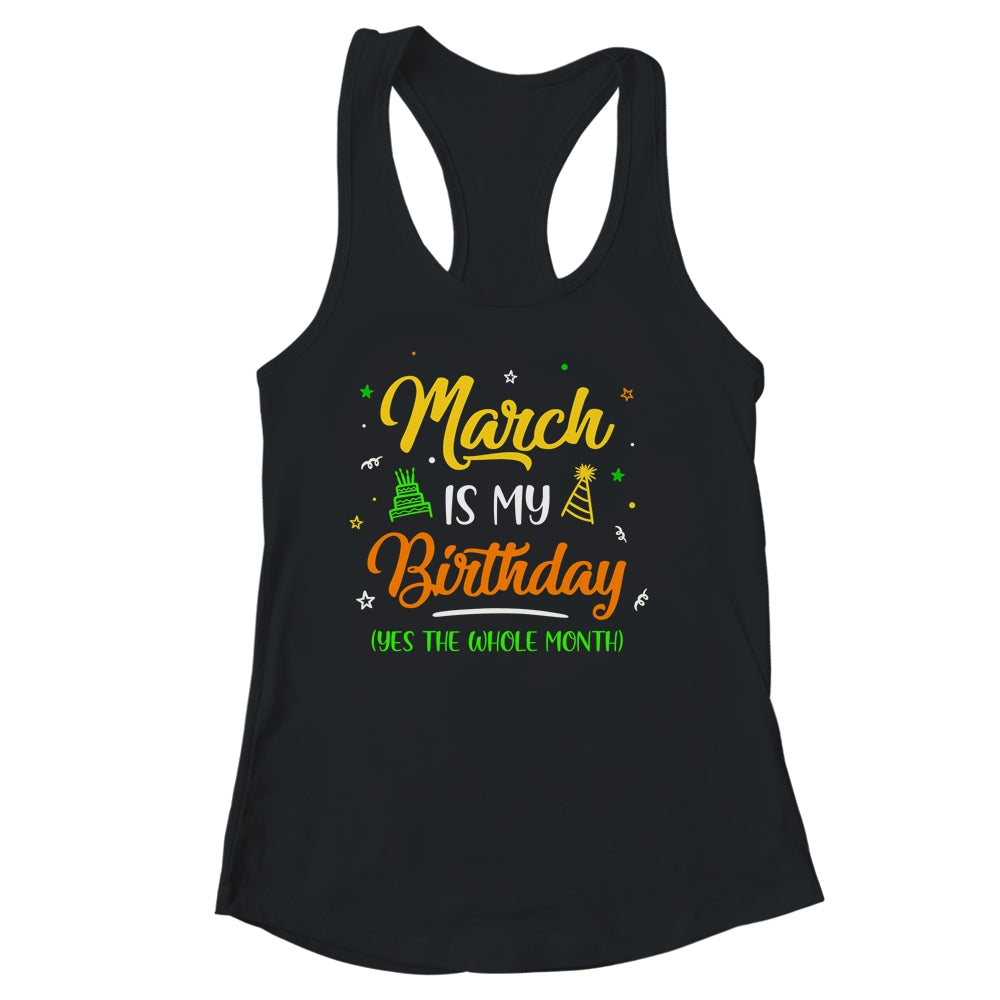 March Is My Birthday The Whole Month March Birthday Shirt & Tank Top | teecentury