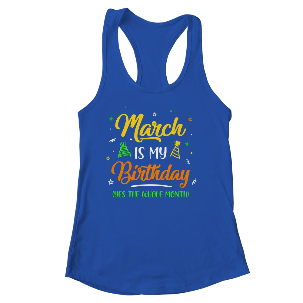 March Is My Birthday The Whole Month March Birthday Shirt & Tank Top | teecentury