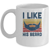 Matching Set I Like His Beard Compliment Couples Mug Coffee Mug | Teecentury.com
