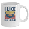 Matching Set I Like His Beard Compliment Couples Mug Coffee Mug | Teecentury.com