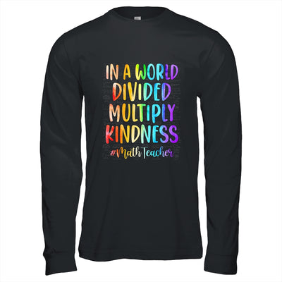 Math Teacher In A World Divided Multiply Kindness T-Shirt & Hoodie | Teecentury.com