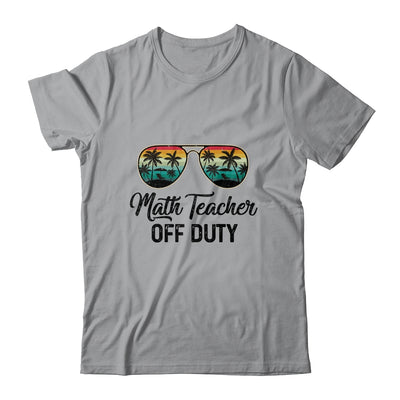 Math Teacher Off Duty Last Day Of School Teacher Summer T-Shirt & Tank Top | Teecentury.com