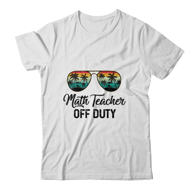 Math Teacher Off Duty Last Day Of School Teacher Summer T-Shirt & Tank Top | Teecentury.com