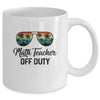 Math Teacher Off Duty Last Day Of School Teacher Summer Mug Coffee Mug | Teecentury.com