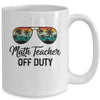 Math Teacher Off Duty Last Day Of School Teacher Summer Mug Coffee Mug | Teecentury.com