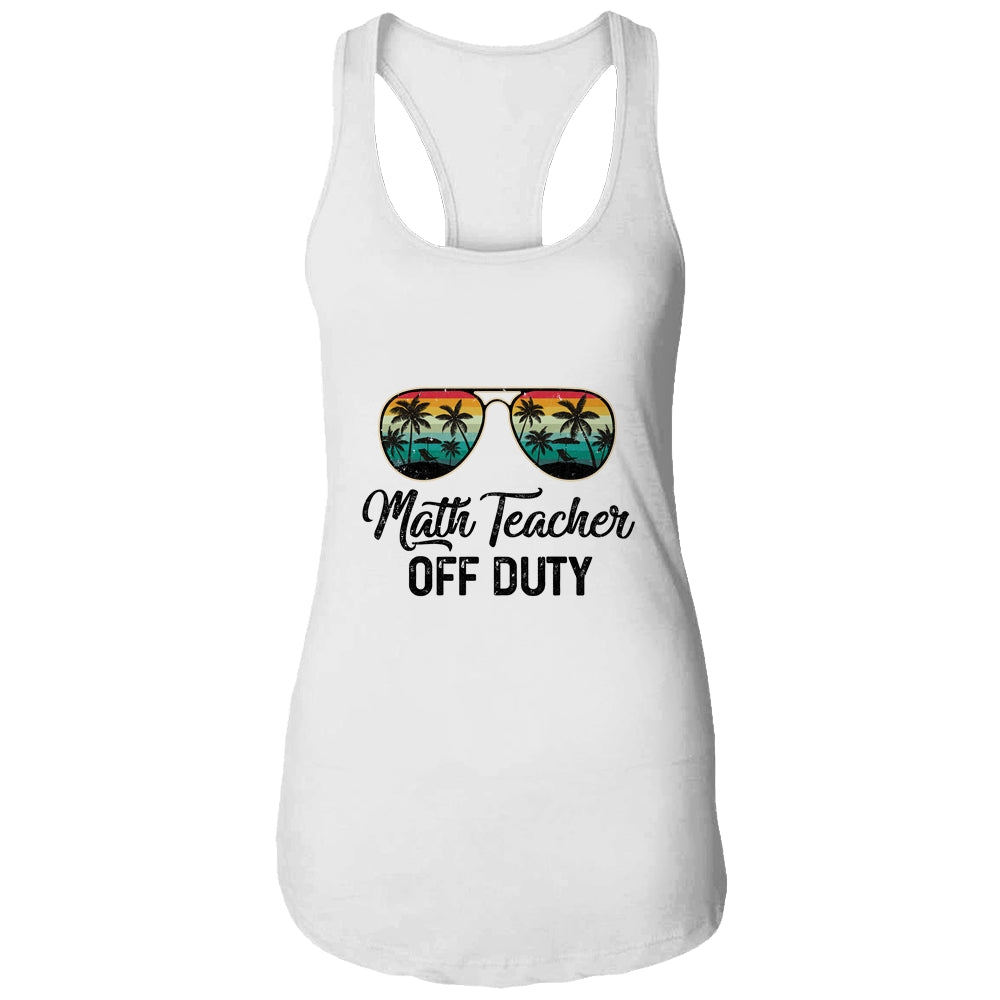 Math Teacher Off Duty Last Day Of School Teacher Summer T-Shirt & Tank Top | Teecentury.com