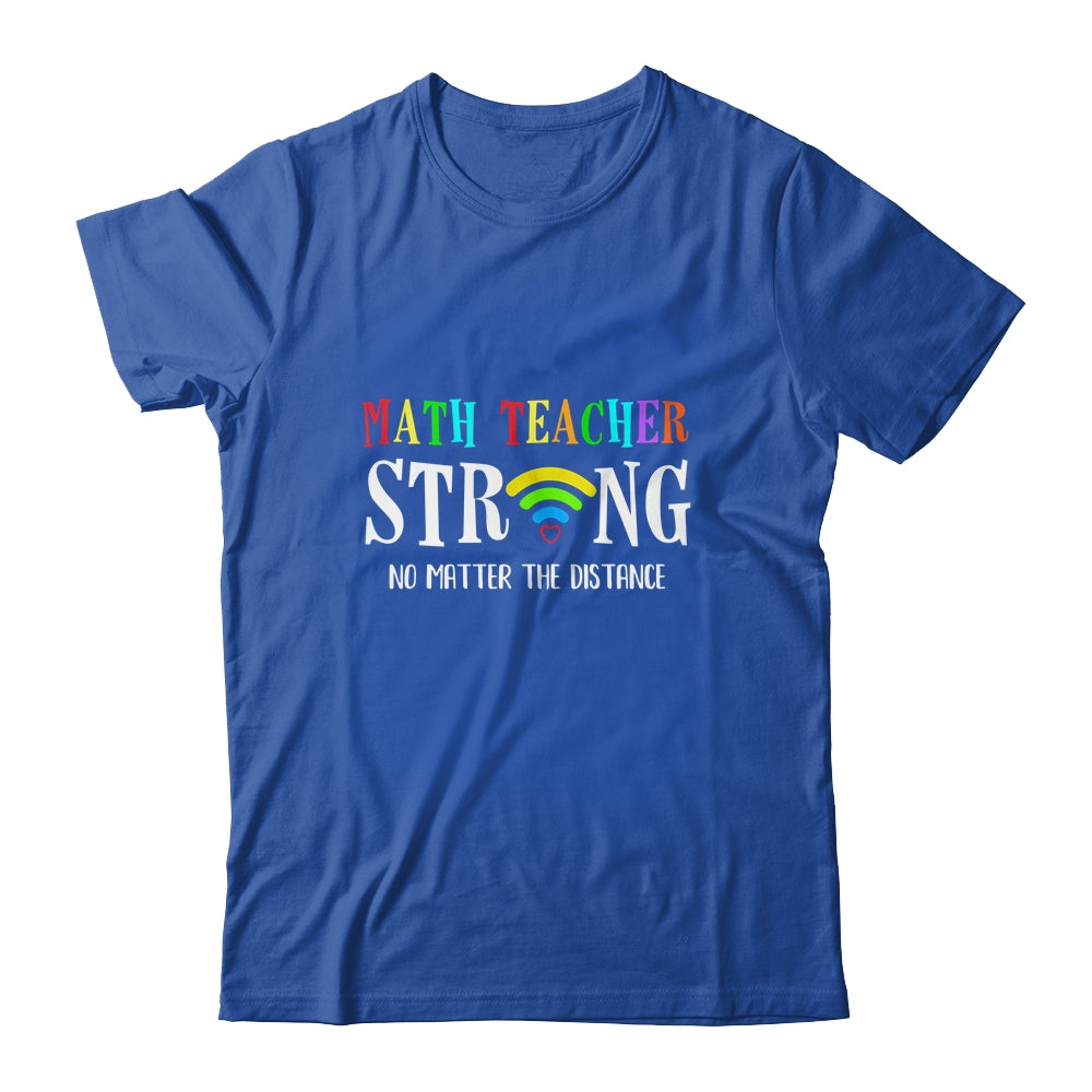 Math Teacher Strong No Matter The Distance Virtual Learning T-Shirt & Hoodie | Teecentury.com