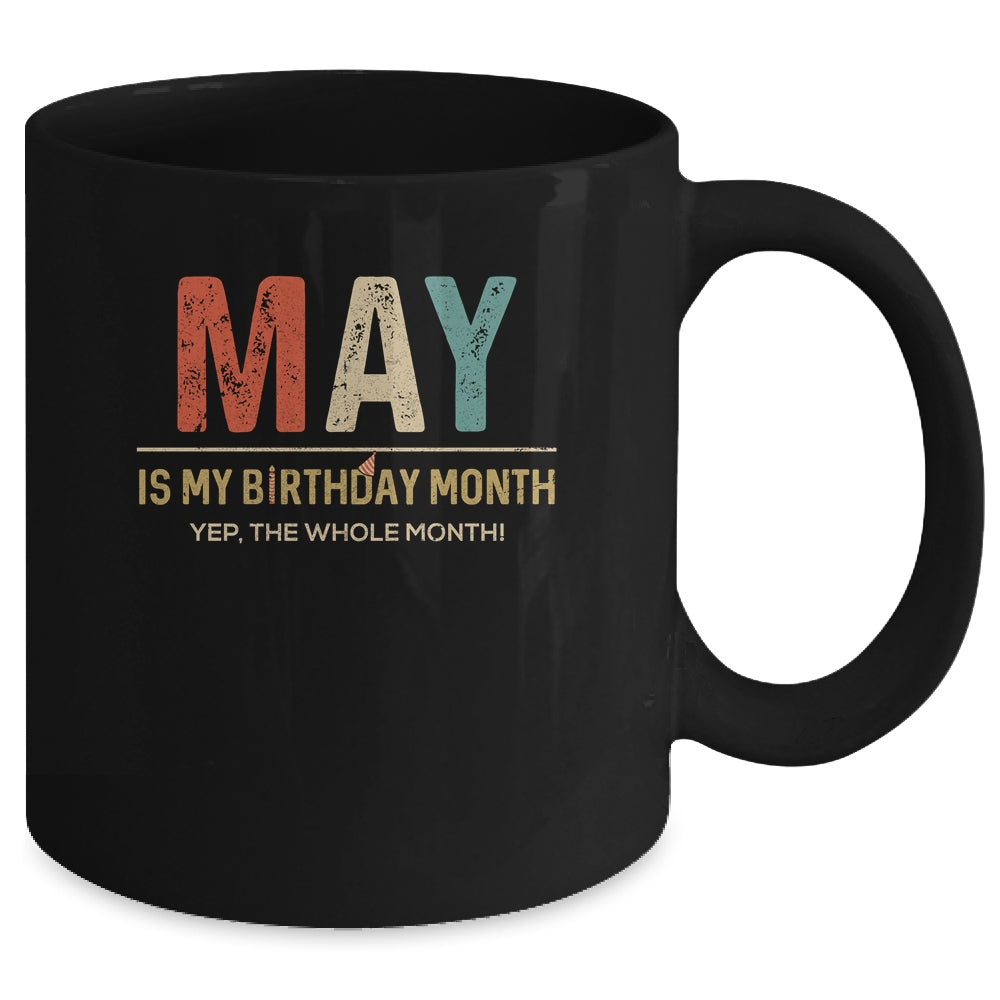 May Is My Birthday Month Yep The Whole Month Funny Mug Coffee Mug | Teecentury.com