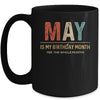May Is My Birthday Month Yep The Whole Month Funny Mug Coffee Mug | Teecentury.com