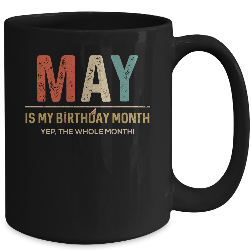 May Is My Birthday Month Yep The Whole Month Funny Mug Coffee Mug | Teecentury.com