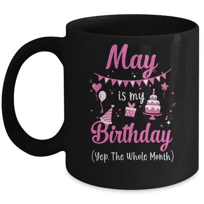 May Is My Birthday Month Yep The Whole Month Girl Mug Coffee Mug | Teecentury.com