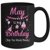May Is My Birthday Month Yep The Whole Month Girl Mug Coffee Mug | Teecentury.com